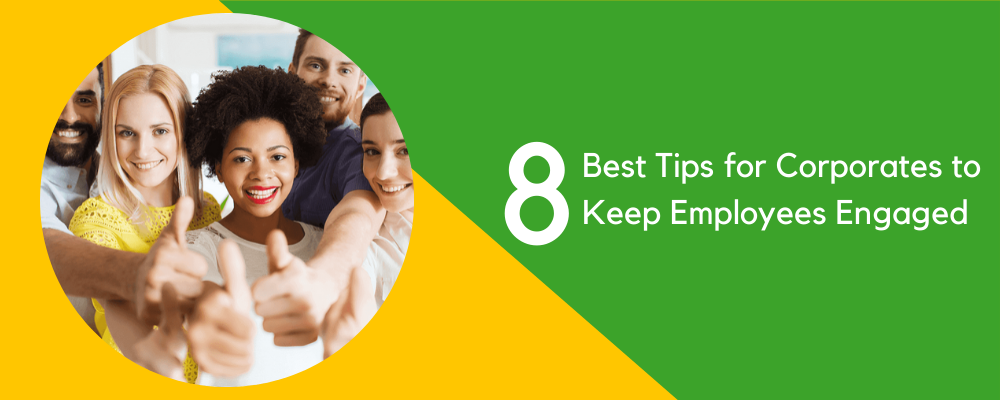 8 Best Tips for Corporates to Keep Employees Engaged